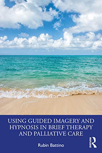 Using Guided Imagery and Hypnosis in Brief Therapy and Palliative Care Using Guided Imagery and Hypnosis in Brief Therapy and Palliative Care von Routledge