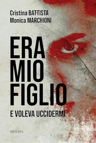 Era mio figlio. E voleva uccidermi von Minerva Edizioni (Bologna)