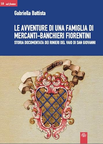 Le avventure di una famiglia di mercanti-banchieri fiorentini. Storia documentata dei Rinieri del Vaio di San Giovanni (Ad fontes) von Aska Edizioni