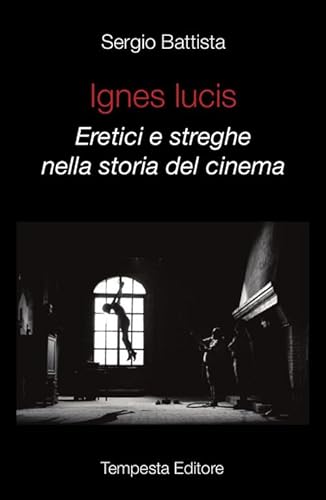 Ignes Lucis. Eretici e streghe nella storia del cinema (Tempesta Laica) von Tempesta Editore