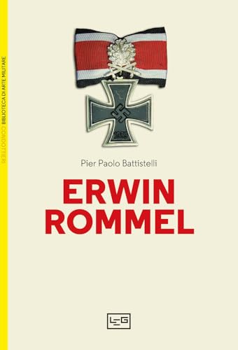 Erwin Rommel (Biblioteca di arte militare. Condottieri) von LEG Edizioni