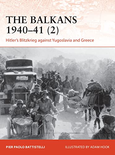 The Balkans 1940–41 (2): Hitler's Blitzkrieg against Yugoslavia and Greece (Campaign, Band 2) von Osprey Publishing