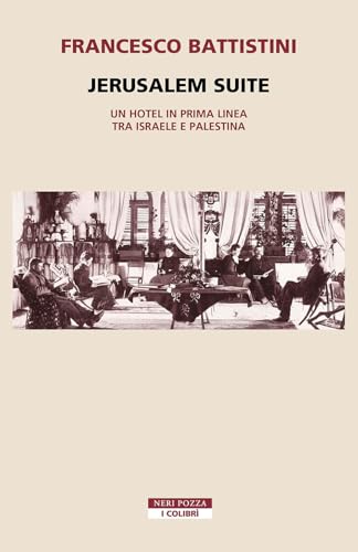Jerusalem suite. Un hotel in prima linea tra Israele e Palestina (I colibrì) von Neri Pozza