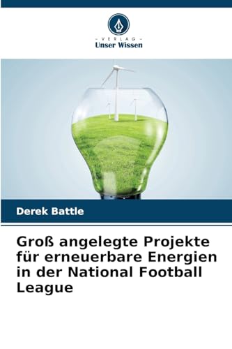 Groß angelegte Projekte für erneuerbare Energien in der National Football League von Verlag Unser Wissen