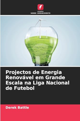 Projectos de Energia Renovável em Grande Escala na Liga Nacional de Futebol von Edições Nosso Conhecimento