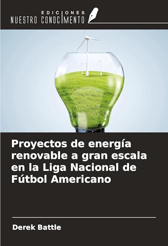 Proyectos de energía renovable a gran escala en la Liga Nacional de Fútbol Americano von Ediciones Nuestro Conocimiento