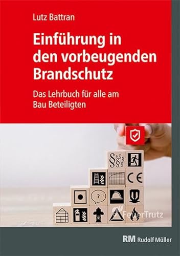 Einführung in den vorbeugenden Brandschutz: Das Lehrbuch für alle am Bau Beteiligten von FeuerTRUTZ Network GmbH