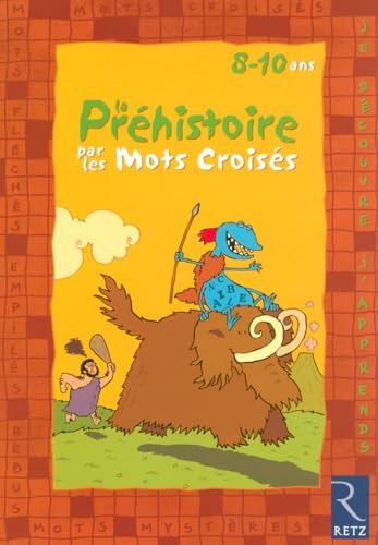 La préhistoire par les mots croisés: 8-10 Ans