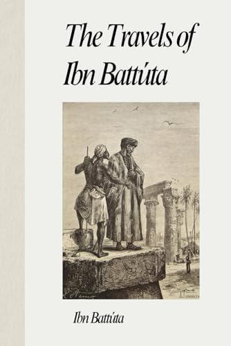The Travels of Ibn Battúta: Explorations of the Middle East, Asia, Africa, China and India from 1325 to 1354, An Autobiography von Independently published