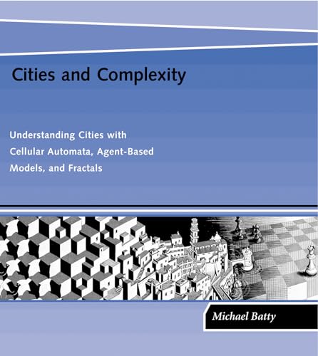 Cities and Complexity: Understanding Cities with Cellular Automata, Agent-Based Models, and Fractals von MIT Press