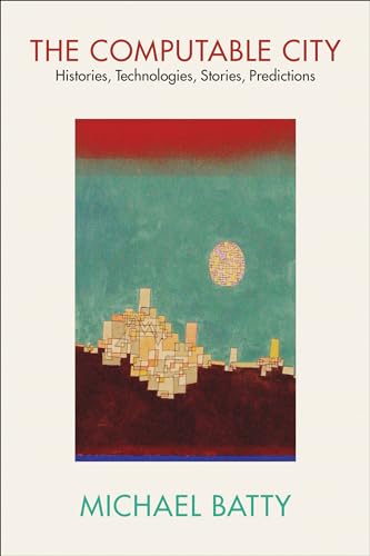 The Computable City: Histories, Technologies, Stories, Predictions von The MIT Press