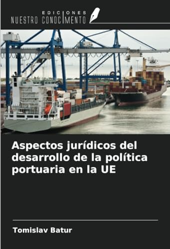 Aspectos jurídicos del desarrollo de la política portuaria en la UE von Ediciones Nuestro Conocimiento