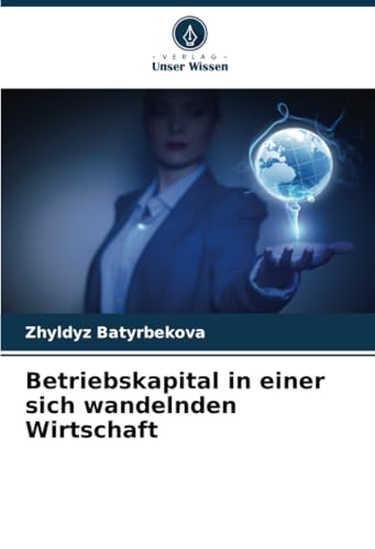 Betriebskapital in einer sich wandelnden Wirtschaft von Verlag Unser Wissen