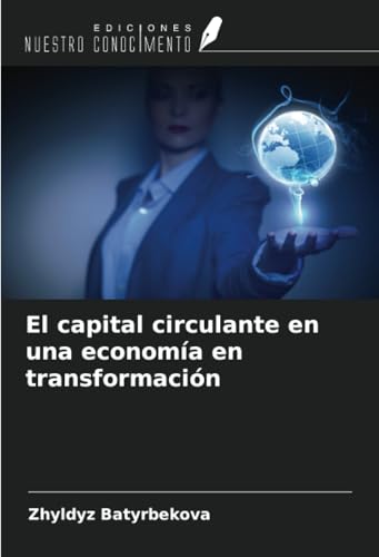 El capital circulante en una economía en transformación von Ediciones Nuestro Conocimiento