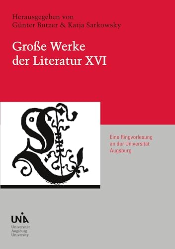Große Werke der Literatur XVI: Eine Ringvorlesung an der Universität Augsburg Große Werke der Literatur XVI: Eine Ringvorlesung an der Universität Augsburg von PubliQation
