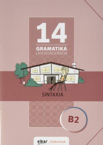 Gramatika Lan-Koadernoa 14 (B2). Sintaxia (Gramatika Lan-koadernoak, Band 14)