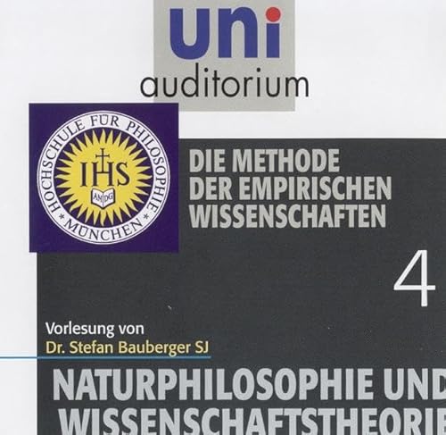 Naturphilosophie und Wissenschaftstheorie, Teil 4: Die Methode der empirischen Wissenschaften (uni auditorium Hörbuch) von Komplett-Media