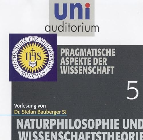 Naturphilosophie und Wissenschaftstheorie, Teil 5: Pragmatische Aspekte der Wissenschaft (uni auditorium Hörbuch) von Komplett-Media
