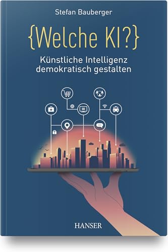 Welche KI?: Künstliche Intelligenz demokratisch gestalten von HANSER FACHBUCHVERLAG