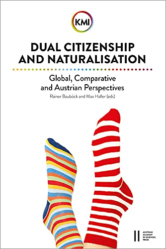 Dual Citizenship and Naturalisation: Global, Comparative and Austrian Perspectives (Sitzungsberichte der philosophisch-historischen Klasse)