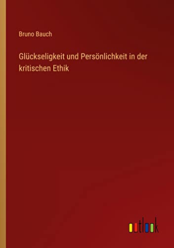 Glückseligkeit und Persönlichkeit in der kritischen Ethik von Outlook Verlag