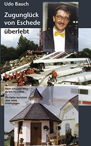 Zugunglück von Eschede überlebt. Mein schwerer Weg zurück ins Leben. Ein Opfer berichtet über seine Erfahrungen.