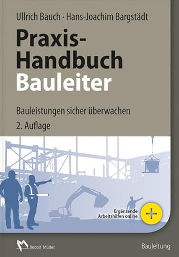 Praxis-Handbuch Bauleiter: Bauleistungen sicher überwachen Praxis-Handbuch Bauleiter: Bauleistungen sicher überwachen