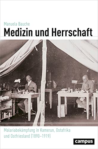 Medizin und Herrschaft: Malariabekämpfung in Kamerun, Ostafrika und Ostfriesland (1890-1919) (Globalgeschichte, 26) von Campus Verlag GmbH
