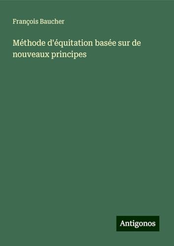 Méthode d'équitation basée sur de nouveaux principes von Antigonos Verlag