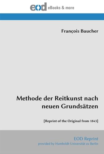 Methode der Reitkunst nach neuen Grundsätzen: [Reprint of the Original from 1843]