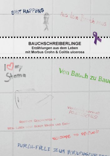 Bauchschreiberlinge: Erzählungen aus dem Leben mit Morbus Crohn & Colitis ulcerosa Bauchschreiberlinge: Erzählungen aus dem Leben mit Morbus Crohn & Colitis ulcerosa
