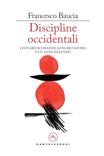 Discipline occidentali. Leonard Schrader, Kengiro Azuma e un anno di kendo (Le vele) von Castelvecchi