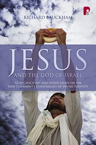 Jesus and the God of Israel: God Crucified and Other Essays on the New Testament's Christology of Divine Identity von Oxford University Press