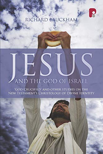 Jesus and the God of Israel: God Crucified and Other Essays on the New Testament's Christology of Divine Identity von Oxford University Press