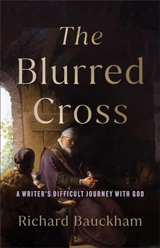 The Blurred Cross: A Writer's Difficult Journey With God von Baker Academic, Div of Baker Publishing Group