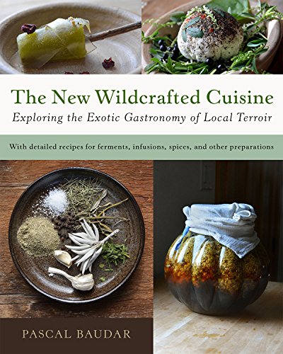 The New Wildcrafted Cuisine: Exploring the Exotic Gastronomy of Local Terroir von Chelsea Green Publishing Co