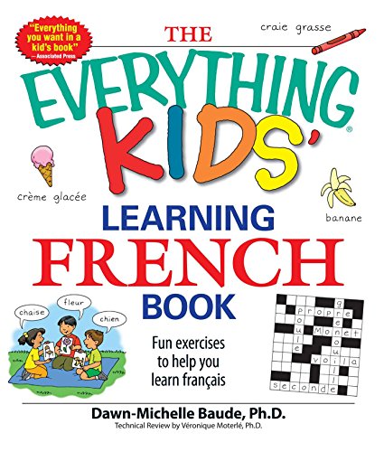 The Everything Kids' Learning French Book: Fun Exercises To Help You Learn Francais (Everything® Kids Series)