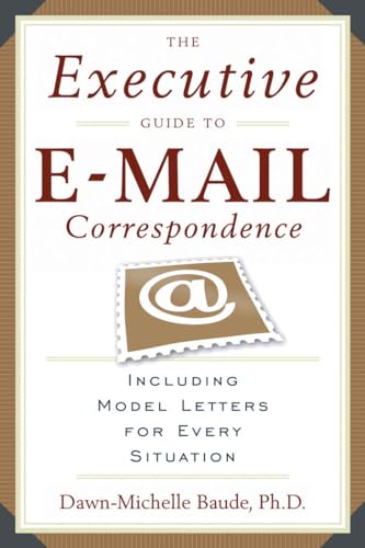 The Executive Guide to E-mail Correspondence: Including Dozens of Model Letters for Every Situation: Including Model Letters for Every Situation