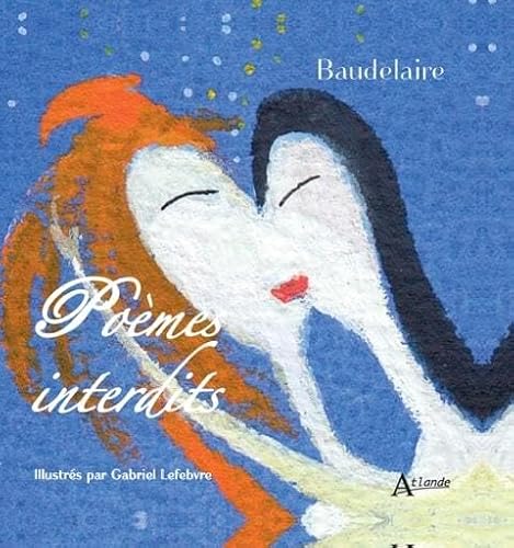 Baudelaire, poèmes interdits: Illustrés par Gabriel Lefebvre Baudelaire, poèmes interdits: Illustrés par Gabriel Lefebvre