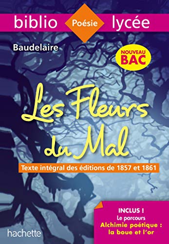 Bibliolycée Les Fleurs du mal Baudelaire BAC 2020 - Parcours Alchimie poétique (texte intégral): Parcours : Alchimie poétique : la boue et l'or (texte intégral)
