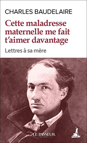 Cette maladresse maternelle me fait t'aimer davantage: Lettres à sa mère Cette maladresse maternelle me fait t'aimer davantage: Lettres à sa mère