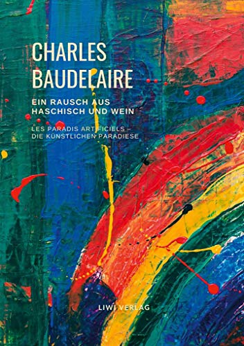 Ein Rausch aus Haschisch und Wein (Les Paradis artificiels - Die künstlichen Paradiese): Deutschsprachige Ausgabe