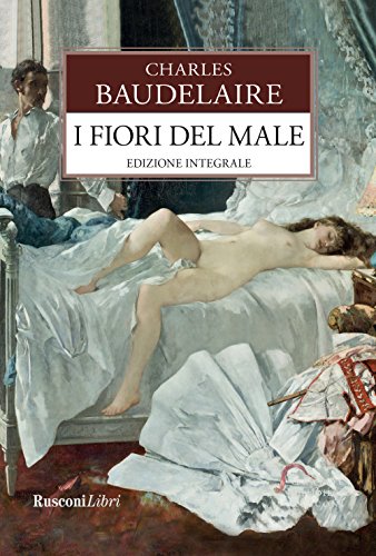 I fiori del male. Testo francese a fronte (Grande biblioteca Rusconi) I fiori del male. Testo francese a fronte (Grande biblioteca Rusconi)