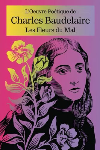 L'Oeuvre Poétique de Charles Baudelaire: Les Fleurs du Mal: Texte Définitif avec les Ajouts et les Poèmes Censurés L'Oeuvre Poétique de Charles Baudelaire: Les Fleurs du Mal: Texte Définitif avec les Ajouts et les Poèmes Censurés von Independently published
