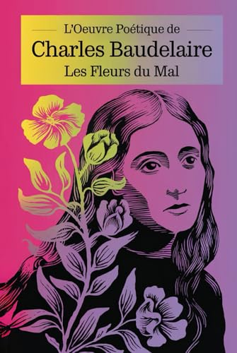 L'Oeuvre Poétique de Charles Baudelaire: Les Fleurs du Mal: Texte Définitif avec les Ajouts et les Poèmes Censurés L'Oeuvre Poétique de Charles Baudelaire: Les Fleurs du Mal: Texte Définitif avec les Ajouts et les Poèmes Censurés von Independently published