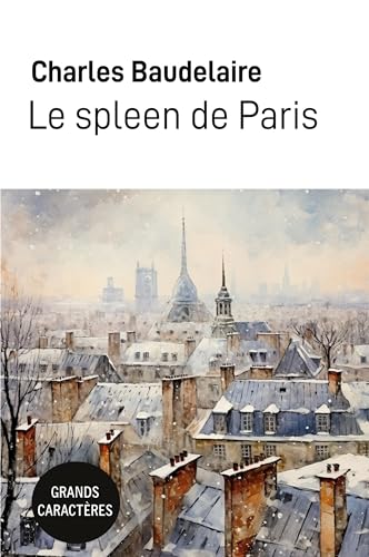Le spleen de Paris: Grands Caractères Le spleen de Paris: Grands Caractères