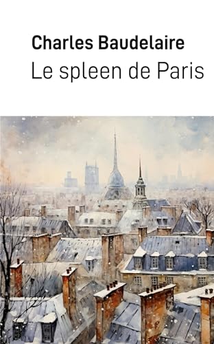 Le spleen de Paris: Petits poèmes en prose Le spleen de Paris: Petits poèmes en prose