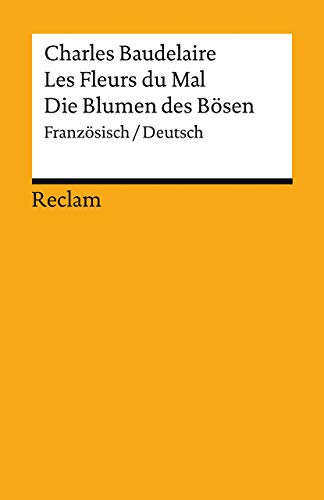 Les Fleurs du Mal / Die Blumen des Bösen: Gesamtausgabe mit sämtlichen Gedichten und einem Anhang zum Prozess gegen den Autor. Französisch/Deutsch (Reclams Universal-Bibliothek) von Reclam Philipp Jun.