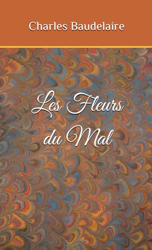 Les Fleurs du Mal de Charles Baudelaire: Edition Originale et Intégrale non censurée - Format Poche - (Annotée d'une biographie) von Independently published