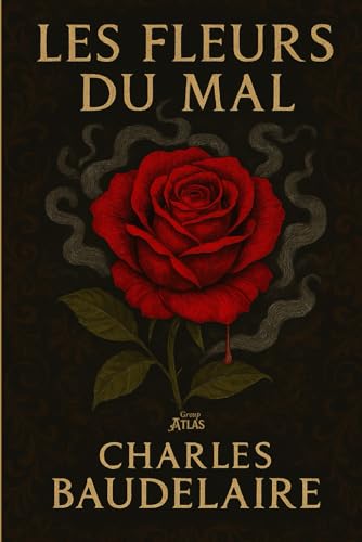 Les Fleurs du Mal: Charles Baudelaire Les Fleurs du Mal: Charles Baudelaire von Independently published